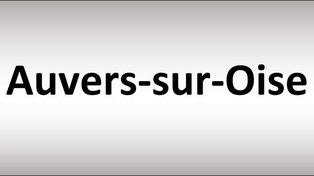 How To Pronounce Auvers-sur-Oise