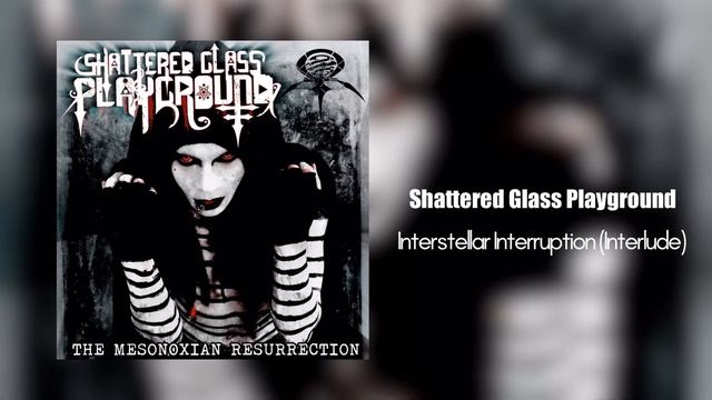 Shattered Glass Playground - Interstellar Interruption (Interlude)