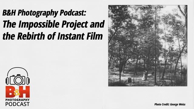B&H Photography Podcast: Impossible Project And Instant Film