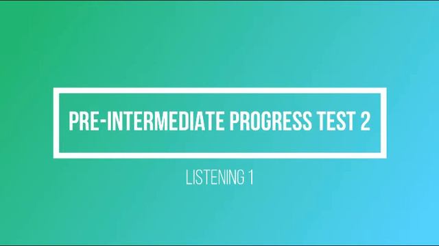 Pre-intermediate Progress Test 2 Listening 1