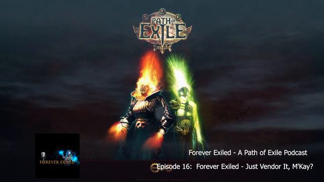 Forever Exiled - A Path Of Exile (POE) Podcast - Just Vendor It, M'Kay? EP.16