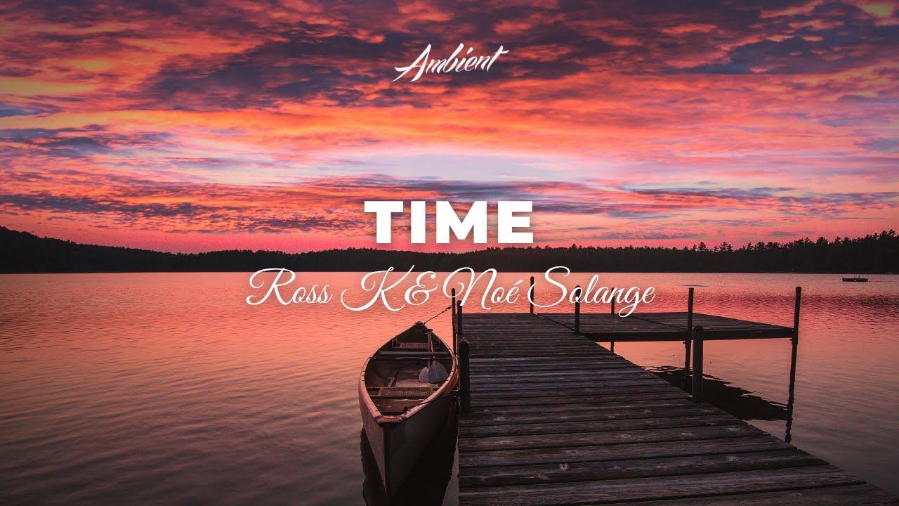Ross K & Noé Solange - Time [instrumental Vocal Ambient]