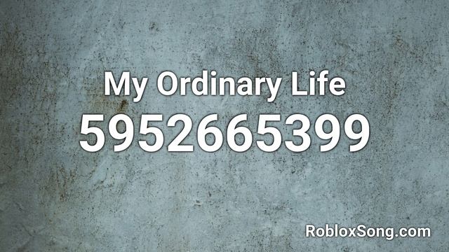 My Ordinary Life Roblox ID - Roblox Music Code