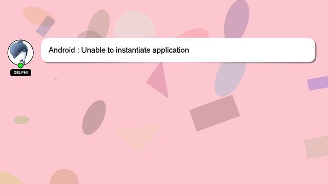 Android : Unable To Instantiate Application Com.android.tools.fd.runtime.BootstrapApplication ?Andr
