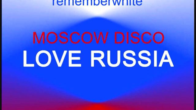 MOSCOW DISCO - LOVE RUSSIA - BY REMEMBER WHITE Nu Disko Disco Boney M Bee Gees
