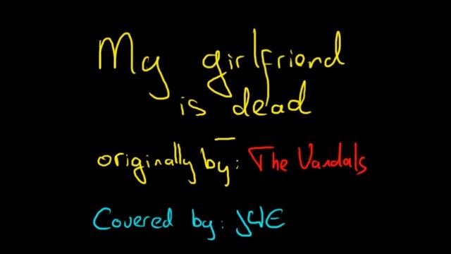 My Girlfriend Is Dead - Cover By JWE