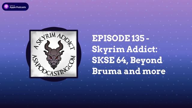 EPISODE 135 - Skyrim Addict: SKSE 64, Beyond Bruma And More | Skyrim Addict: An Elder Scrolls...