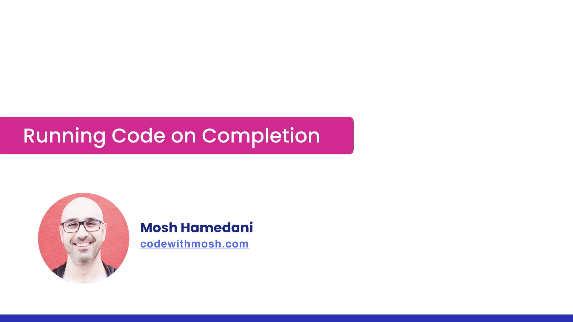 102- Running Code On Completion