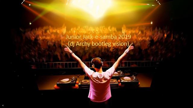 Junior Jack- E-samba 2019 (dj Archy Bootleg Vision)