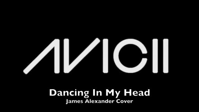 Avicii﻿ Vs Eric Turner - Dancing In My Head (Been Cursed Mix) James Alexander Cover