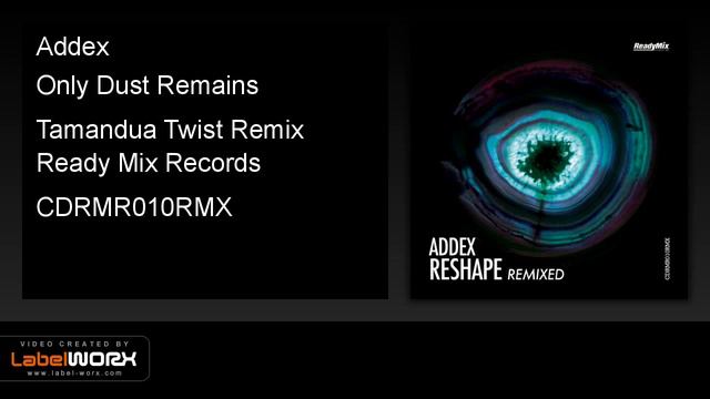 Addex - Only Dust Remains (Tamandua Twist Remix) - Ready Mix Records [Official Clip]