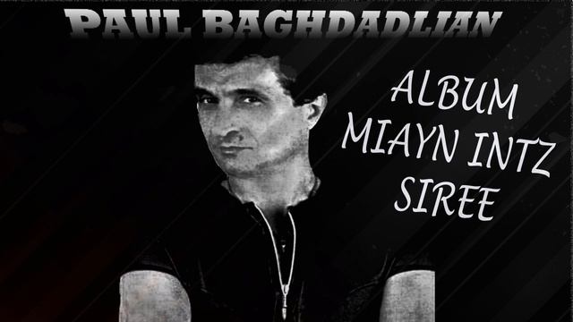 PAUL BAGHDADLIAN  ALBUM **MIAYN  INTEZ SIREE**ONLY LOVE ME**