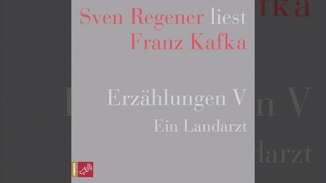 Franz Kafka - Erzählungen 5 - Ein Landarzt - Sven Regener Liest Franz Kafka