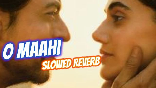Dunki O Maahi {SLOWED + REVERB} Shah Rukh Khan  Taapsee Pannu  Pritam  Arijit Singh