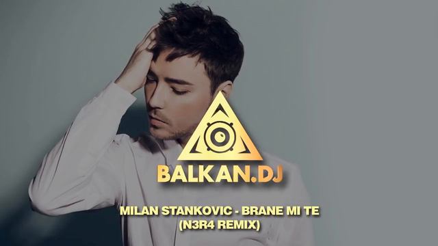 Milan Stankovic - Brane Mi Te (N3R4 Remix)