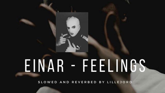 Einar - Feelings (Slowed & And Reverbed)