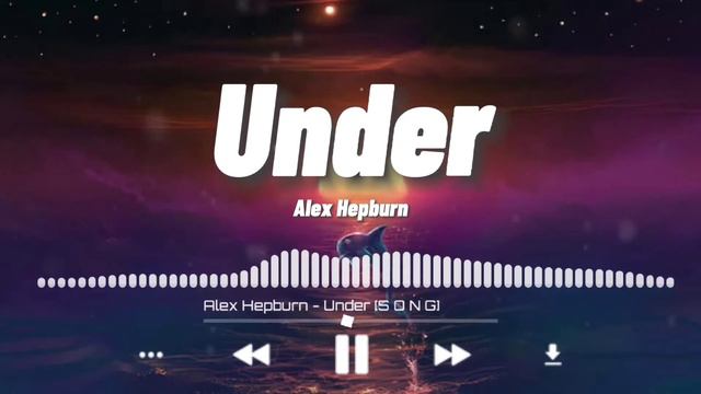 Alex Hepburn - Under - (Lyrics Video ) [ S O N G ]