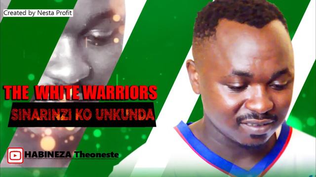 Sinarinzi Ko Unkunda By Habineza Theoneste (The White Warriors )
