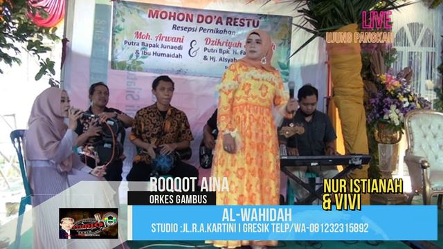 ROQQOT AINA  LIVE GAMBUS NUR ISTIANAH ORKES GAMBUS ALWAHIDAH  GRESIK