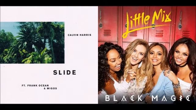 Magic Slides (Mashup) - Little Mix & Calvin Harris Ft. Frank Ocean & Migos