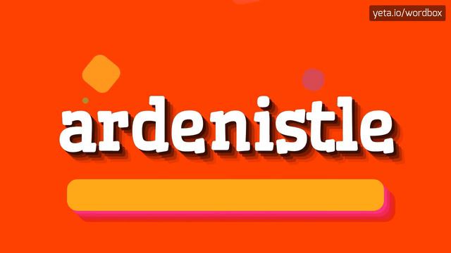 ARDENISTLE - HOW TO PRONOUNCE IT!?
