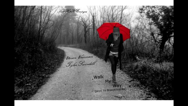 Walk My Way [prod. By Brassknuckles] $teven $herman / Steelokey & Tyler Swindell