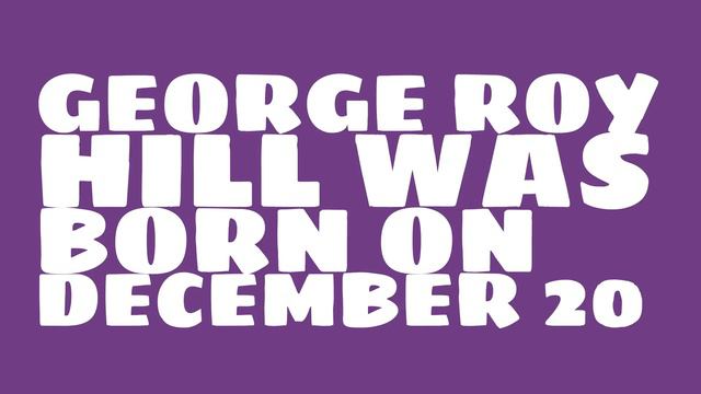 Who Does George Roy Hill Share A Birthday With?