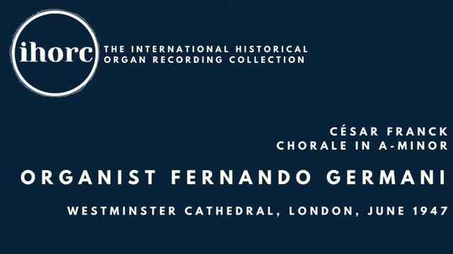 [IHORC] Fernando Germani - César Franck, Chorale In A-minor