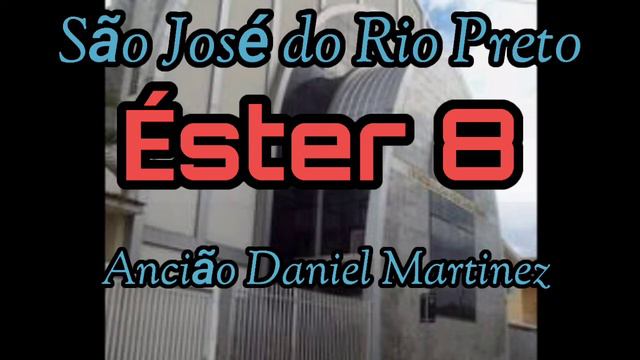 Palavras CCB Estér Capitulo 08 São José Do Rio Preto Ancião Daniel Martinez