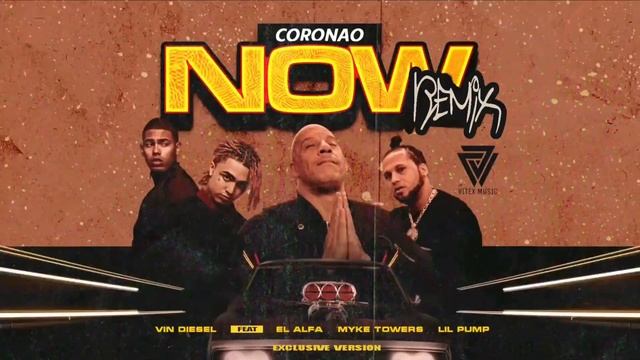 CORONAO NOW Remix - El Alfa El Jefe x Myke Towers x Vin Diesel x Lil Pump  Exclusive Version