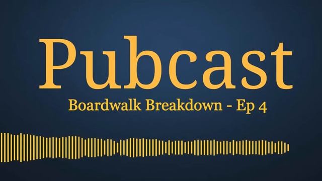 Pubcast #4 - Boardwalk Breakdown Ep 4 (revisited)