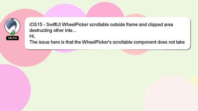IOS15 - SwiftUI WheelPicker Scrollable Outside Frame And Clipped Area Destructing Other Inte...