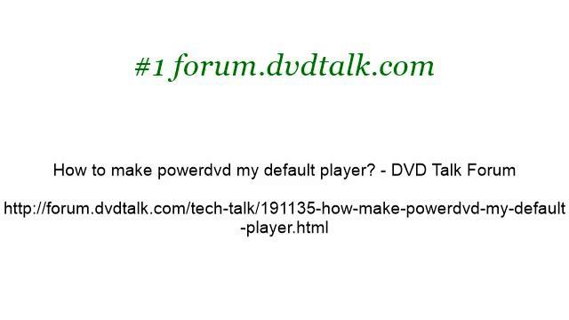 How-To Make Powerdvd The Default Player