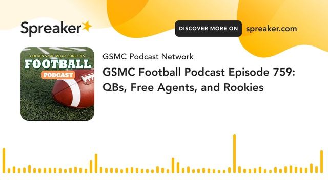 GSMC Football Podcast Episode 759: QBs, Free Agents, And Rookies