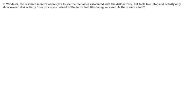 Mac/Linux Equivalent To Resource Monitor's Disk Activity With Filenames?