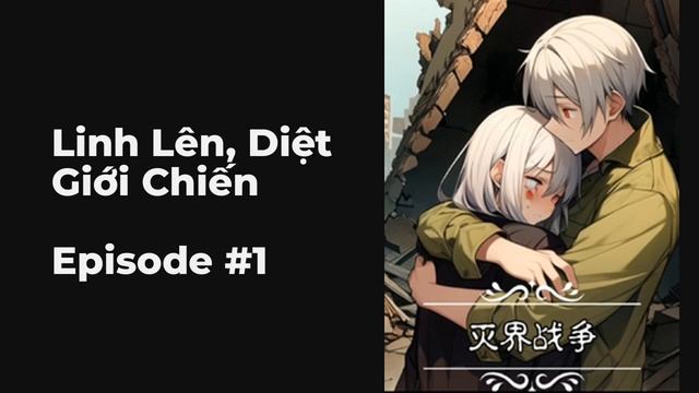 Linh Lên, Diệt Giới Chiến Chương 1-10 FULL | Khoa Học Viễn Tưởng, Ngày Tận Thế, Sống Sót, Sống Sót