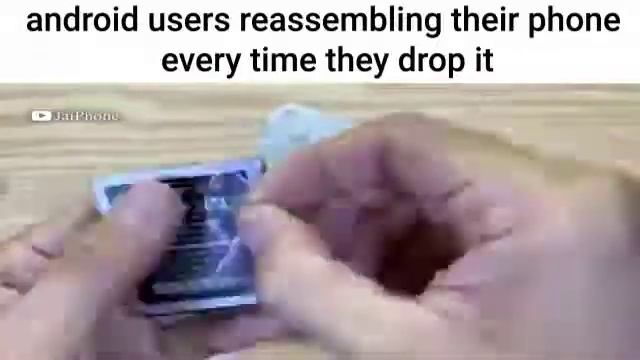 Android Users Reassembling Their Phone Every Time They Drop It