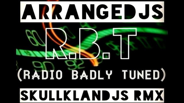 RBT (Radio Badly Tuned) (Skull Klan Djs RMX) ARRANGEDJS