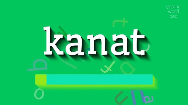 HOW TO PRONOUNCE KANAT? #kanat