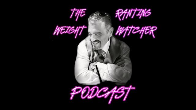 The Ranting Weight Watcher Episode 114 10/28/2022