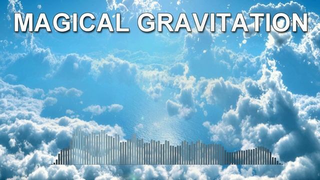 Magical Gravitation (Chill Music)
