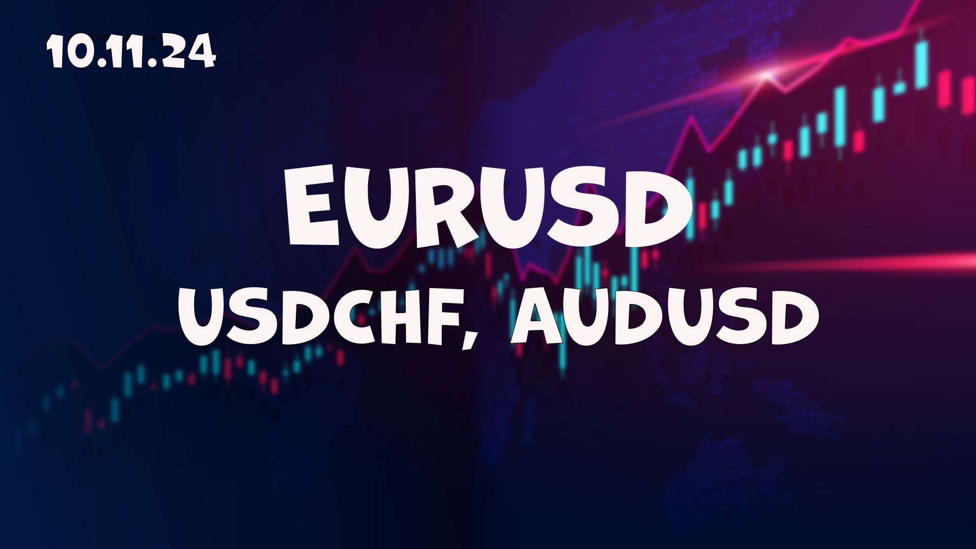EURUSD, USDCHF, AUDUSD