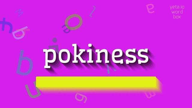HOW TO PRONOUNCE POKINESS? #pokiness