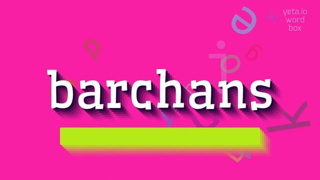 BARCHANS - HOW TO SAY BARCHANS? #barchans
