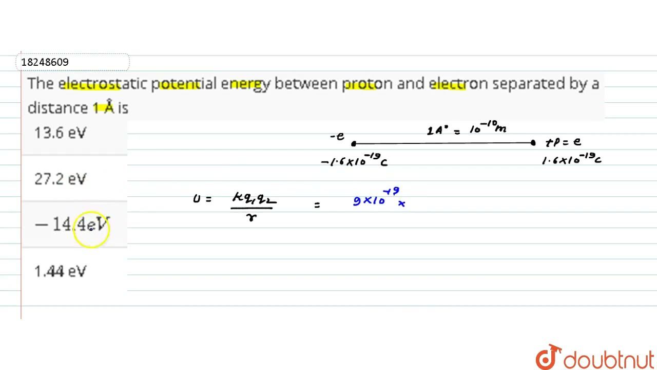 The Electrostatic Potential Energy Between Proton And Electron Separated By A Distance 1 Å Is | ...