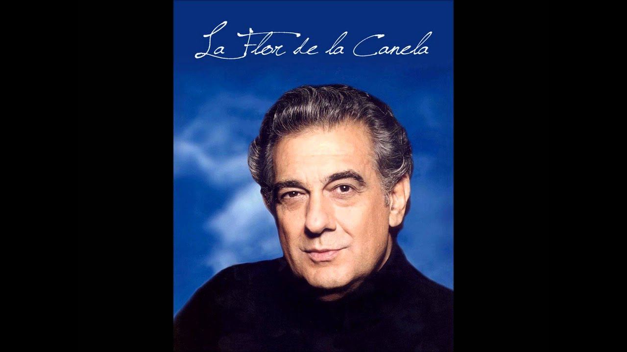 Plácido Domingo - La flor de la canela  Que nadie sepa mi sufrir  Amarraditos
