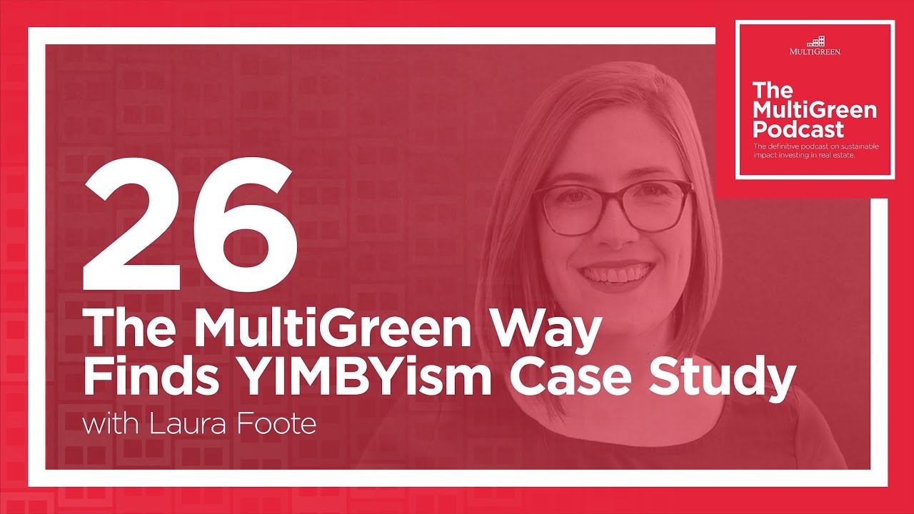 S01 E26 The MultiGreen Way Finds YIMBYism Case Study With Laura Foote
