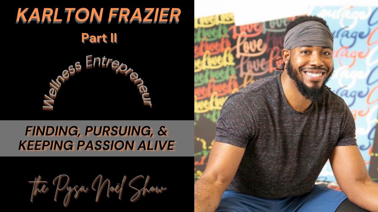 3:14 Finale: How Wellness Entrepreneur Karlton Pursued Passion Pt II - The Pysa Noel Show