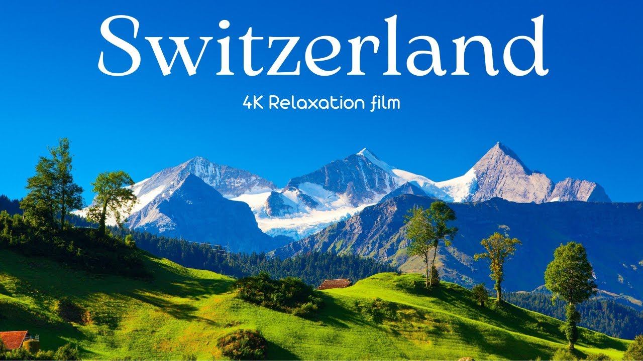 Switzerland (Швейцария) - 4K - Relaxation Film With Calming Music