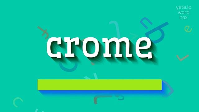 CROME - HOW TO PRONOUNCE CROME? #crome